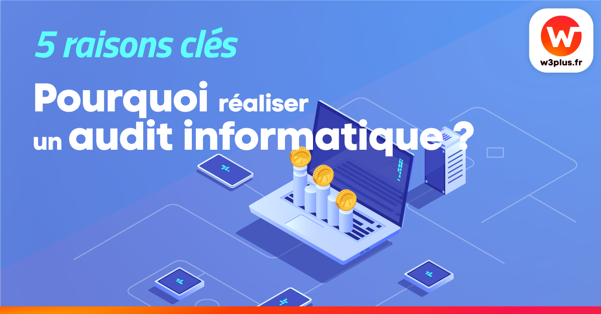 L'audit informatique pourquoi en réaliser un en 5 raisons clés